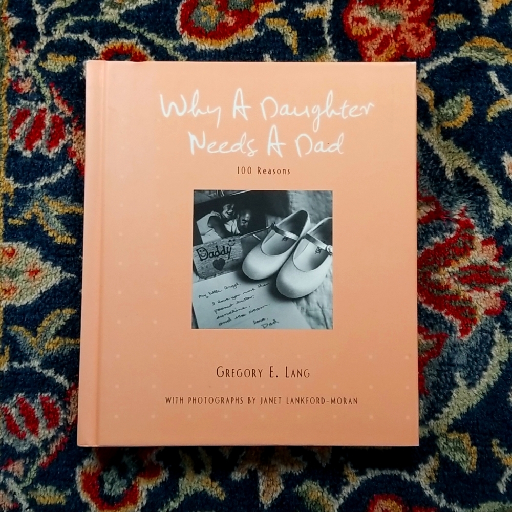 Why A Daughter Needs A Dad 100 Reasons